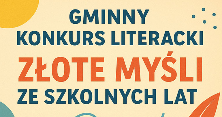 Przedłużenie terminu nadsyłania prac do Gminnego Konkursu Literackiego „Złote myśli ze szkolnych lat” 