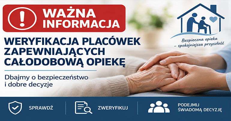 Ważna informacja – weryfikacja placówek zapewniających całodobową opiekę.